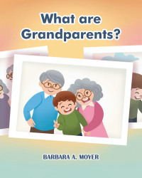 Cover image: What are Grandparents? 9781646709687