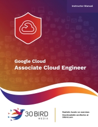 صورة الغلاف: Google Cloud: Associate Cloud Engineer (Instructor Manual) 1st edition 9781646854738