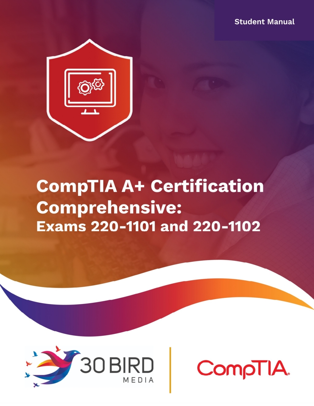 CompTIA A+ Certification Comprehensive: Exams 220-1101 and 220-1102 (Student) 1st Edition