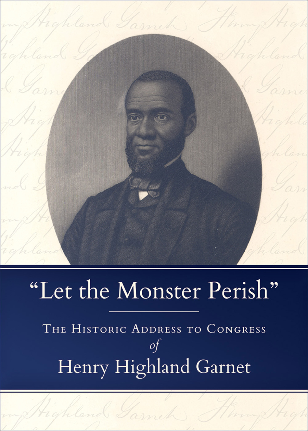 “Let the Monster Perish” The Historic Address to Congress of Henry Highland Garnet