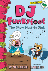 Cover image: DJ Funkyfoot: The Show Must Go Oink (DJ Funkyfoot #3) 9781419747328