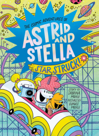 Cover image: Star Struck! (The Cosmic Adventures of Astrid and Stella Book #2 (A Hello!Lucky Book)) 9781419757020