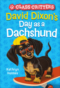 表紙画像: David Dixon&#39;s Day as a Dachshund (Class Critters #2) 9781419755682