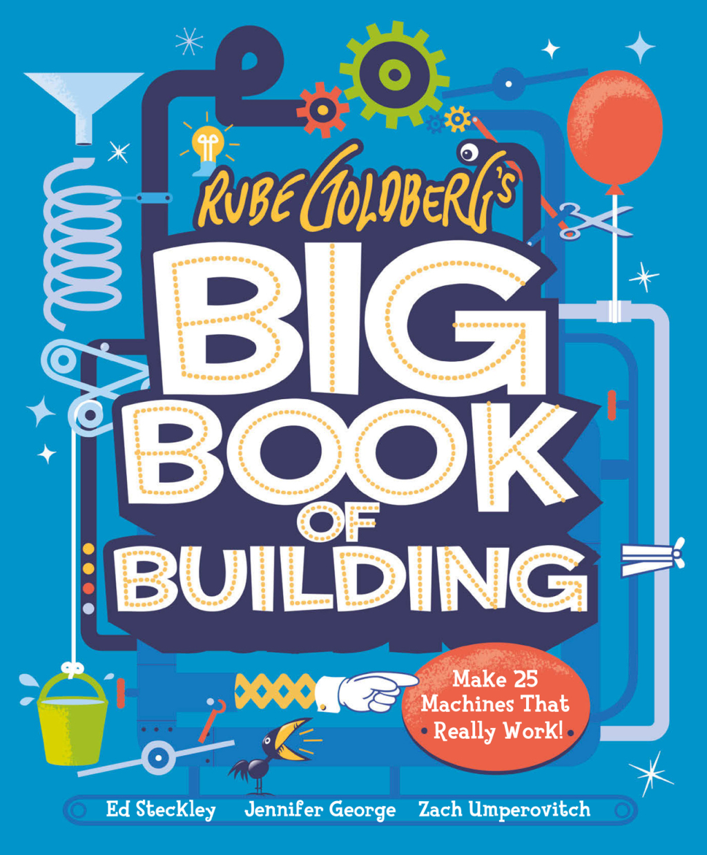 Rube Goldberg’s Big Book of Building Make 25 Machines That Really Work!