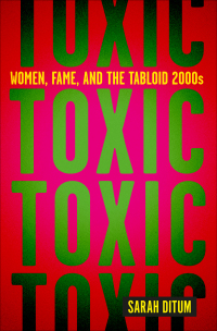 Imagen de portada: Toxic: Women, Fame, and the Tabloid 2000s 9781419763113