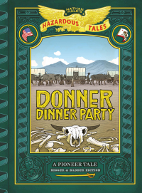 表紙画像: Donner Dinner Party: Bigger & Badder Edition (Nathan Hale's Hazardous Tales #3) 9781419708565
