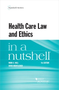 Cover image: Hall and Orentlicher's Health Care Law and Ethics in a Nutshell 4th edition 9781684676422