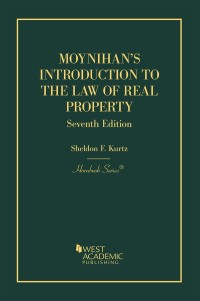 Cover image: Moynihan and Kurtz's Introduction to the Law of Real Property, An Historical Background of the Common Law of Real Property and Its Modern Application 7th edition 9781642420920