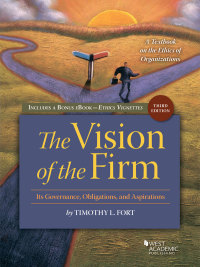 Cover image: Fort's Vision of the Firm, It's Governance, Obligations, and Aspirations, A Textbook on the Ethics of Organizations, with Vignettes 3rd edition 9781642422290