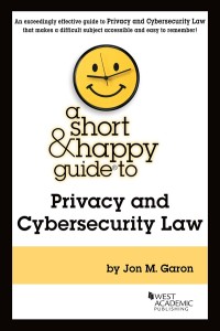 Cover image: Garon's A Short & Happy Guide to Privacy and Cybersecurity Law 1st edition 9781684679836