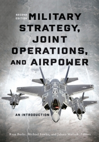 Cover image: Military Strategy, Joint Operations, and Airpower 2nd edition 9781647122508