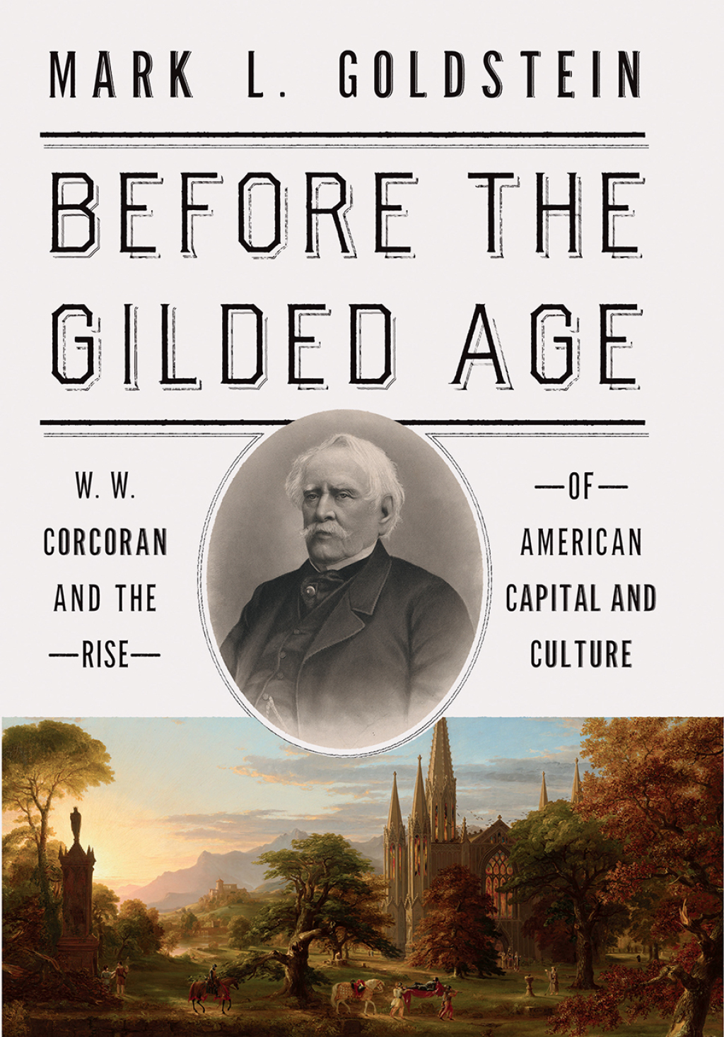Before the Gilded Age W. W. Corcoran and the Rise of American Capital and Culture