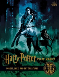 Cover image: Harry Potter Film Vault: Forest, Lake, and Sky Creatures 9781683837466