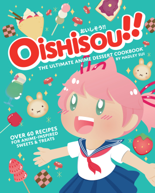 Cover image: Oishisou!! The Ultimate Anime Dessert Cookbook 9781647225674