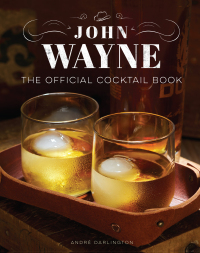 Cover image: John Wayne: The Official Cocktail Book 9781647226886