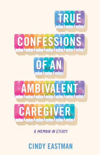 Cover image: True Confessions of an Ambivalent Caregiver 9781647427184
