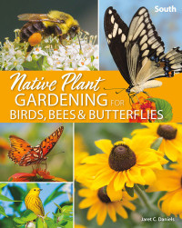 表紙画像: Native Plant Gardening for Birds, Bees & Butterflies: South 9781647551889