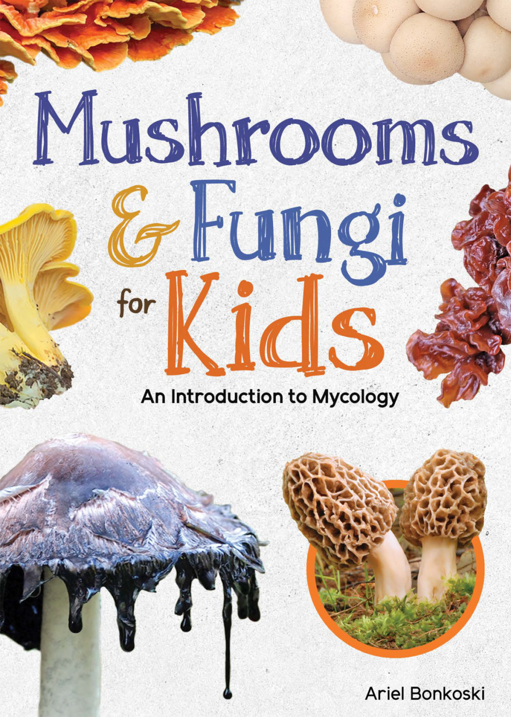 Mushrooms & Fungi for Kids An Introduction to Mycology
