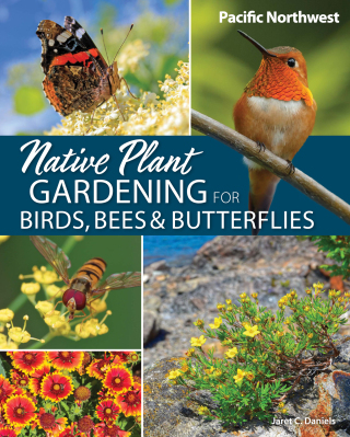 Cover image: Native Plant Gardening for Birds, Bees & Butterflies: Pacific Northwest 9781647554767