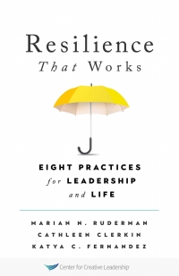 Cover image: Resilience That Works: Eight Practices for Leadership and Life 9781647610159