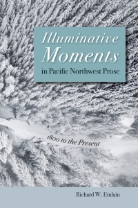 صورة الغلاف: Illuminative Moments in Pacific Northwest Prose 9781647791421