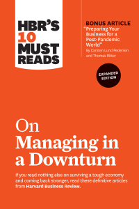 Cover image: HBR's 10 Must Reads on Managing in a Downturn, Expanded Edition (with bonus article "Preparing Your Business for a Post-Pandemic World" by Carsten Lund Pedersen and Thomas Ritter) 9781647820657