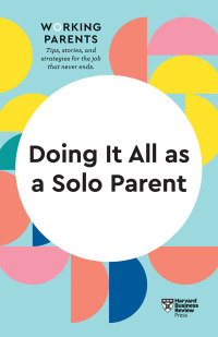 Imagen de portada: Doing It All as a Solo Parent (HBR Working Parents Series) 9781647822071