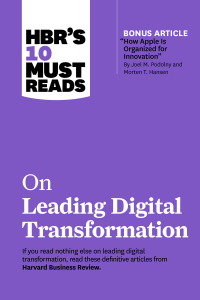 Cover image: HBR's 10 Must Reads on Leading Digital Transformation (with bonus article "How Apple Is Organized for Innovation" by Joel M. Podolny and Morten T. Hansen) 9781647822163