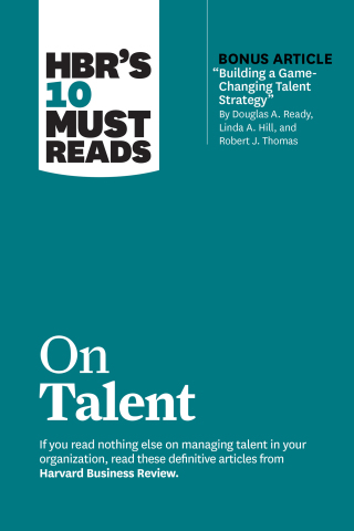 Cover image: HBR's 10 Must Reads on Talent (with bonus article "Building a Game-Changing Talent Strategy" by Douglas A. Ready, Linda A. Hill, and Robert J. Thomas) 9781647824587