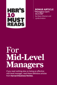 Omslagafbeelding: HBR's 10 Must Reads for Mid-Level Managers (with bonus article "Managers Can't Do It All" by Diane Gherson and Lynda Gratton) 9781647824945