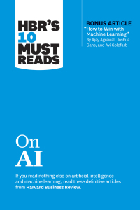 Omslagafbeelding: HBR's 10 Must Reads on AI (with bonus article "How to Win with Machine Learning" by Ajay Agrawal, Joshua Gans, and Avi Goldfarb) 9781647825843