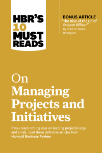 Cover image: HBR's 10 Must Reads on Managing Projects and Initiatives (with bonus article "The Rise of the Chief Project Officer" by Antonio Nieto-Rodriguez) 9781647826932