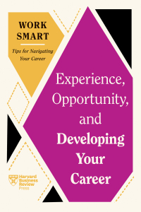 Cover image: Experience, Opportunity, and Developing Your Career (HBR Work Smart Series) 1st edition 9781647827052