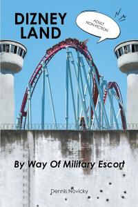 Cover image: DIZNEY LAND By Way Of Military Escort 9781648017872