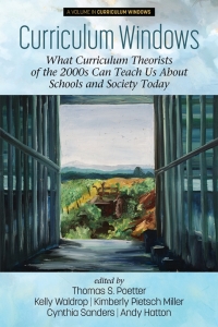 Cover image: Curriculum Windows: What Curriculum Theorists of the 2000s Can Teach Us About Schools and Society Today 9781648023170