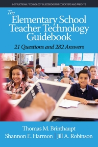 Cover image: The Elementary School Teacher Technology Guidebook: 21 Questions and 282 Answers 9781648023873