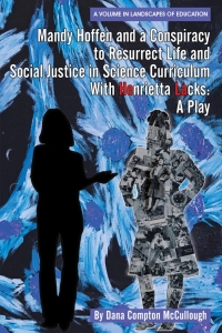 Cover image: Mandy Hoffen and a Conspiracy to Resurrect Life and Social Justice in Science Curriculum with Henrietta Lacks: A Play 9781648024887