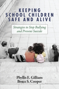 Imagen de portada: Keeping School Children Safe and Alive: Strategies to Stop Bullying and Prevent Suicide 9781648025037
