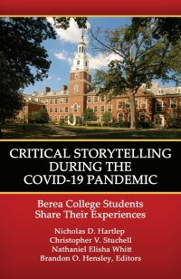 Omslagafbeelding: Critical Storytelling During the COVID-19 Pandemic: Berea College Students Share their Experiences 9781648025495