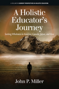 Imagen de portada: A Holistic Educator's Journey: Seeking Wholeness in America, Canada, Japan and Asia 9781648026416