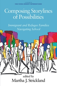 صورة الغلاف: Composing Storylines of Possibilities: Immigrant and Refugee Families Navigating School 9781648027154