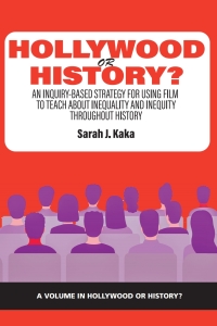 Cover image: Hollywood or History?: An Inquiry-Based Strategy for Using Film to Teach About Inequality and Inequity Throughout History 9781648027918