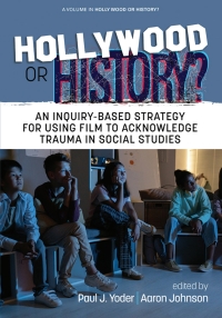 Cover image: Hollywood or History?: An Inquiry-Based Strategy for Using Film to Acknowledge Trauma in Social Studies 9781648029356