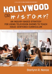 Cover image: Hollywood or History?: An Inquiry-Based Strategy for Using Television Shows to Teach Issue-Centered Curriculum 9781648029578