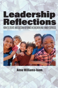 صورة الغلاف: Leadership Reflections: How to Create and Sustain Reforms in Children and Family Services 9781648029660
