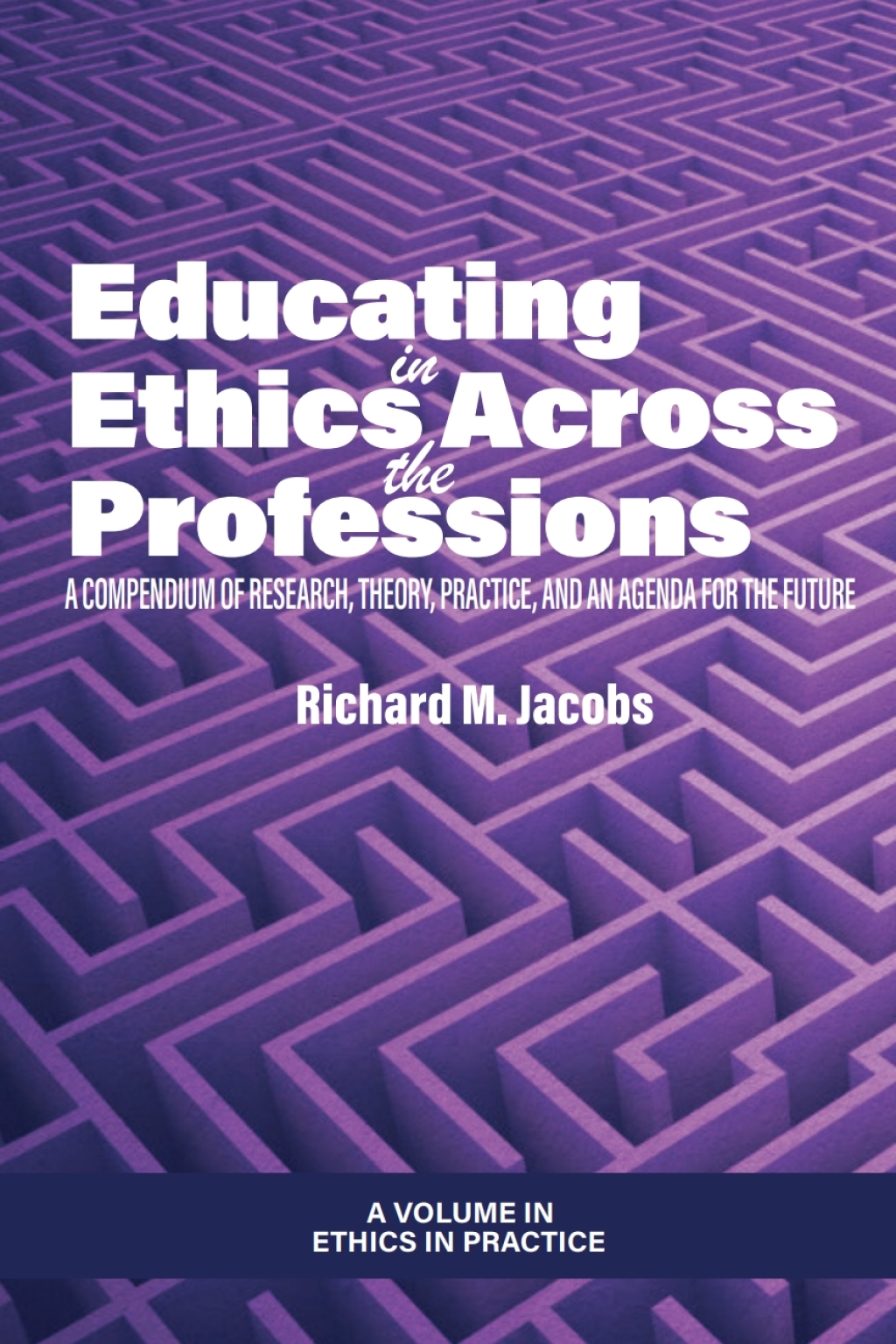 Educating in Ethics Across the Professions: A Compendium of Research, Theory, Practice, and an Agenda for the Future