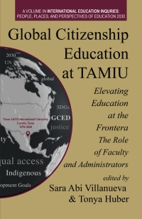 صورة الغلاف: Global Citizenship Education at TAMIU Elevating Education at the Frontera: The Role of Faculty and Administrators 9781648029899