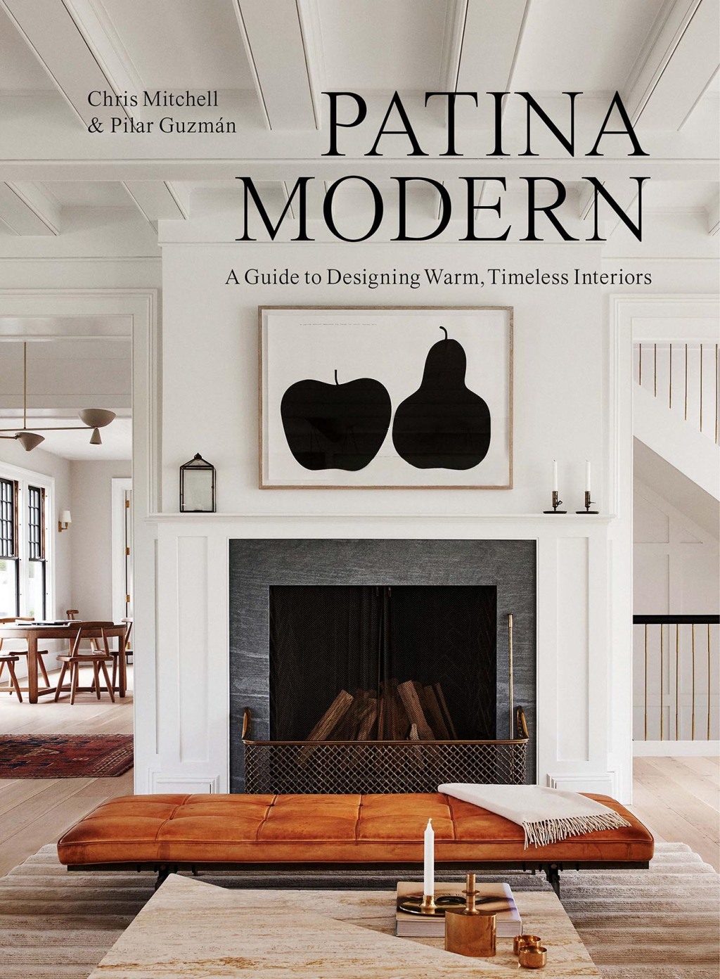 Patina Modern A Guide to Designing Warm, Timeless Interiors