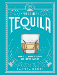 Cover image: A Field Guide to Tequila 9781648291487
