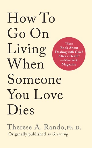 Cover image: How to Go On Living When Someone You Loves Dies 9781648374111